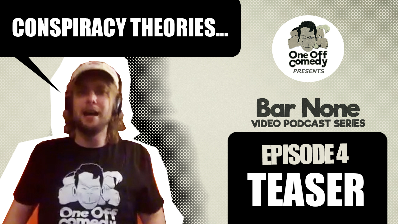 Bar None Conspiracy Theories EP 4 Teaser One Off Comedy